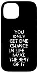 Coque pour iPhone 14 You only get one chance in life, make the best of it