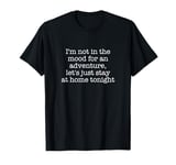 I'm not in the mood for an adventure, let's just stay at... T-Shirt