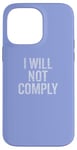 Coque pour iPhone 14 Pro Max I Will Not Complily Statement for Free Thinkers