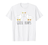 Funny Goose Bumps Friends Goosebumps Animal Pun Farmcore T-Shirt