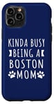 iPhone 11 Pro Kinda Busy Being A Boston Mom Funny Boston Dog Mama Puppy Case