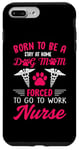 iPhone 7 Plus/8 Plus Born To Be A Stay At Home Dog Mom Forced To Go To Work Nurse Case