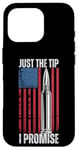 iPhone 16 Pro Just The Tip I Promise T-Shirt A Funny Gun Owner Rights Tee Case