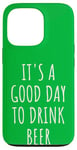 iPhone 13 Pro It's A Good Day To Drink Beer Pub St. Patrick Drinking Buddy Case