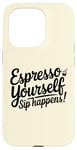 Coque pour iPhone 15 Pro Café Expresso Yourself Sip Happens Women