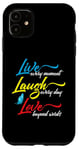 iPhone 11 Live Every Moment Laugh Every Day Love Beyond Words Case