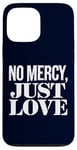 Coque pour iPhone 13 Pro Max No Mercy Just Love Humour sarcastique drôle Saint-Valentin