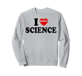 I Love Science I Heart Science For Men Women Kids Teacher Sweatshirt