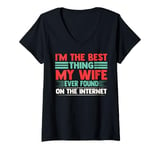 Womens I'm The Best Thing My Wife Ever Found On The Internet Funny V-Neck T-Shirt