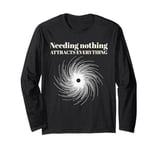 Needing Nothing Attracts Everything Long Sleeve T-Shirt