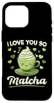 iPhone 16 Pro Max Matcha Green Tea Latte I Love You So Matcha Case