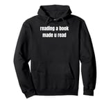 Reading a Book Made u Read for Women Men Kids Children Teens Pullover Hoodie