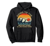 Mountain Hiker Fun Going to the Mountains is like going Home Pullover Hoodie