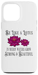 iPhone 13 Pro Max Be Like a Lotus Strong Beautiful Positive Quote Lotus Garden Case