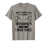 Window Cleaner That's What I Do I Clean Windows Washer T-Shirt