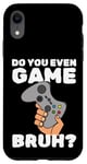 Coque pour iPhone XR Video Game Gaming Nerd Do You Even Game Bruh Gamer