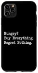 iPhone 11 Pro Max Hungry? Buy Everything. Regret Nothing Funny Shopping Quote Case