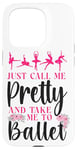 iPhone 15 Pro Ballet Dancer Dance Girl Ballerina Just Call Me Pretty And Case