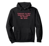 Therapy is Not Enough I Need To Fight My Dad Funny Pullover Hoodie