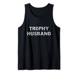 Trophy Husband Funny Hubby Groom Humor Marriage Joke Men's Tank Top