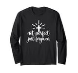 Not Perfect Just Forgiven Christian Religous Quote Art Long Sleeve T-Shirt