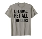 Life Goal Pet All The Dogs Sign,Funny Dog Mom Pet Dog Lover T-Shirt