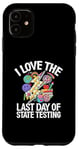 Coque pour iPhone 11 I Love The Last Day Of State Testing Day Examen Professeur