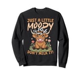 Scottish Highland Cow Just a little moody, don’t milk it! Sweatshirt