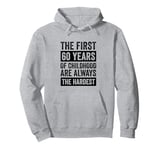 The First 60 Years Of Childhood 60th Birthday Pullover Hoodie