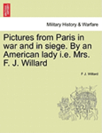 Pictures from Paris in War and in Siege. by an American Lady i.e. Mrs. F. J. Willard