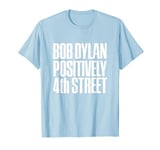 Bob Dylan Positively 4th Street Officially Licensed T-Shirt