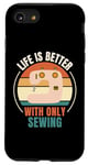 iPhone SE (2020) / 7 / 8 Vintage Sewing Life Is Better With Only Sewing Lover Case