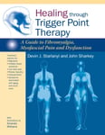 Healing through Trigger Point Therapy  A Guide to Fibromyalgia, Myofascial Pain and Dysfunction