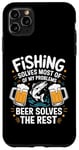 iPhone 11 Pro Max Fishing Solves Most Of My Problems Beer Solves The Rest Case