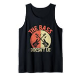 The Bass Doesn't Lie Bassist Player Musician Band Tank Top