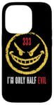 iPhone 14 Pro 333 I'm Only Half Evil Funny Sarcastic Saying Humor Case