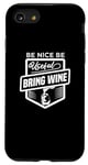 iPhone SE (2020) / 7 / 8 Be Nice Be Useful Bring Wine - Funny Wine Lover Case