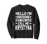 Krystyna Funny Girl Name Hello I'm Awesome Call Me Krystyna Sweatshirt