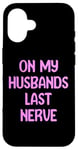 iPhone 16 On My Husbands Last Nerve Funny Tees, Mugs, Bags And Decor Case