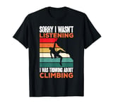 I Was Thinking About Climbing Climber Funny Bouldering T-Shirt