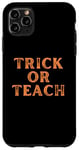 Coque pour iPhone 11 Pro Max Trick or Treat Trick or Trick or Teach pour professeur Orange Halloween