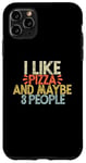 iPhone 11 Pro Max I Like Pizza And Maybe 3 People Case