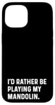 Coque pour iPhone 15 I'd Rather Be Playing My Mandolin – Instrument Orchestra