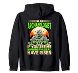 I'm An Archaeologist If See M Running Dead Have Risen Zip Hoodie