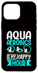 Coque pour iPhone 16 Pro Max Aquagym - Aqua Aerobics Is My Happy Hour