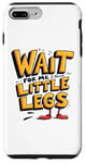 iPhone 7 Plus/8 Plus Wait For Me I Have Little Legs Shirt Funny Short Person Case