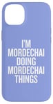 iPhone 14 Plus I'M MORDECHAI DOING MORDECHAI THINGS Funny Unique Case