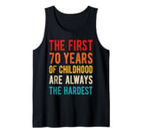 The First 70 Years Of Childhood Hardest 70th Birthday Quote Tank Top