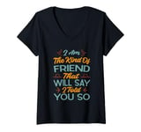 Womens I Am The Kind Of Friend That Will Say I Told You So V-Neck T-Shirt