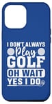 Coque pour iPhone 14 Pro Max I Don't Always Play Golf - Funny Golf Lovers Golfing Golfer